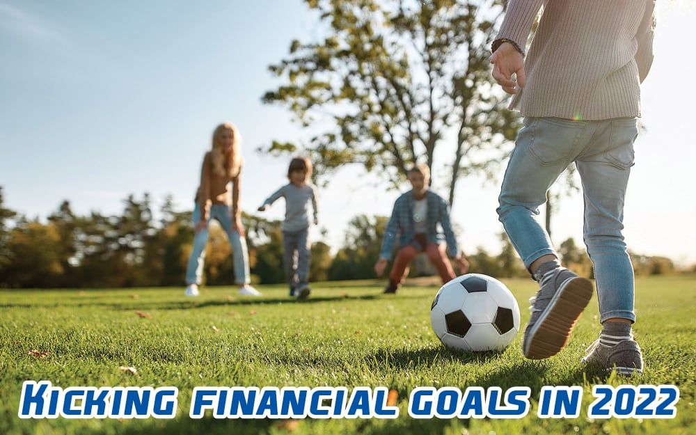 Kicking financial goals in 2022 Excel Financial Advisors Your